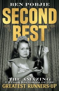 Second Best: The Amazing Untold Histories of the Greatest Runners-up