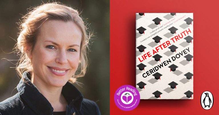 Ceridwen Dovey Shares the Inspiration Behind her Compelling New Novel, Life After Truth