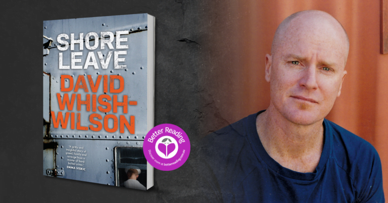 David Whish-Wilson Shares the Inspiration Behind his Gripping New Novel, Shore Leave