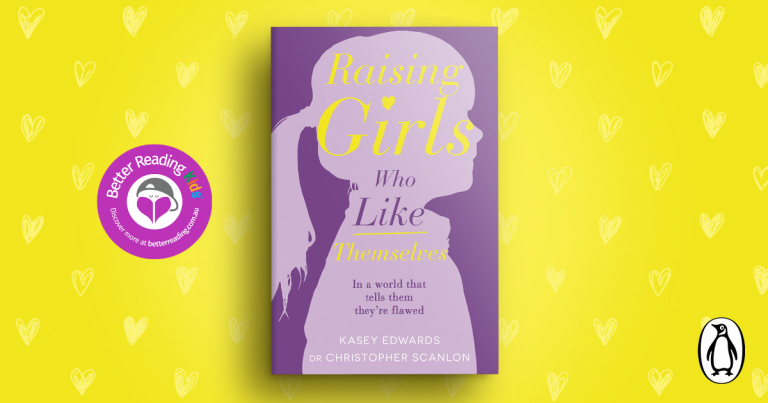 For the parents: Read our review of Raising Girls Who Like Themselves by Kasey Edwards and Dr Christopher Scanlon