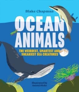 Ocean Animals: The Weirdest, Smartest and Sneakiest Sea Creatures