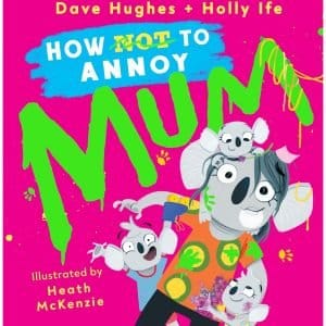 How (Not) To Annoy Mum