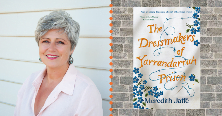 6 Quick Questions with Meredith Jaffé, Author of The Dressmakers of Yarrandarrah Prison