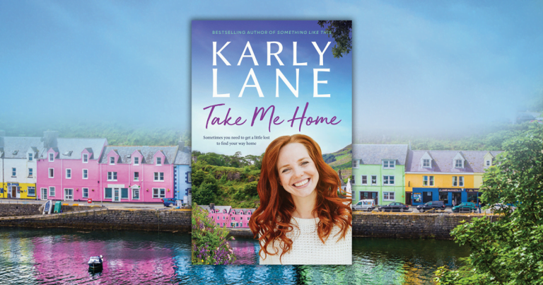 A Lovely Adventure into the Heart of Scotland: Take a Sneak Peek of Karly Lane’s Take Me Home