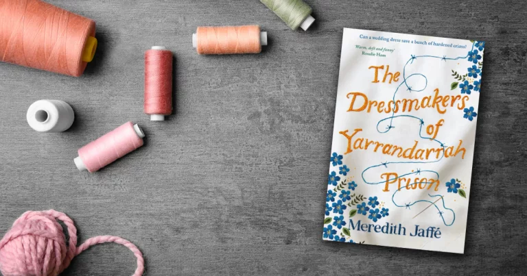 Read our Review of Meredith Jaffé's Heartfelt New Novel The Dressmakers of Yarrandarrah Prison