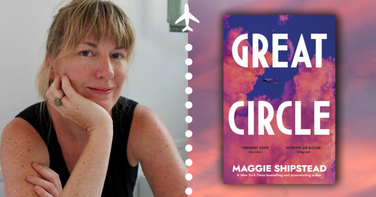 A Letter from Maggie Shipstead, Author of Great Circle