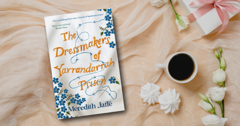 Highly Original and Moving: Read an Extract from Meredith Jaffé's The Dressmakers of Yarrandarrah Prison