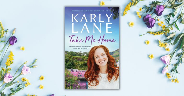 A Glorious Lesson in Life, Love and Destiny: Read our Review of Karly Lane’s Take Me Home