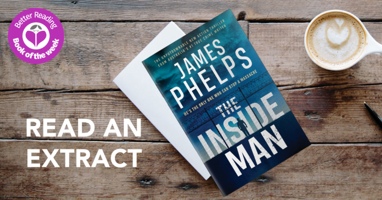 Action-Packed and Unputdownable: Read an Extract from The Inside Man by James Phelps