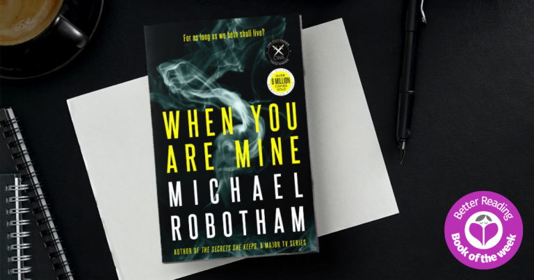 A Heart-Pounding Psychological Thriller: Read our Review of When You Are Mine by Michael Robotham