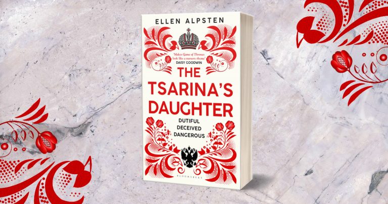 Passion, Ambition, Power: Try a Sample Chapter of The Tsarina’s Daughter by Ellen Alpsten