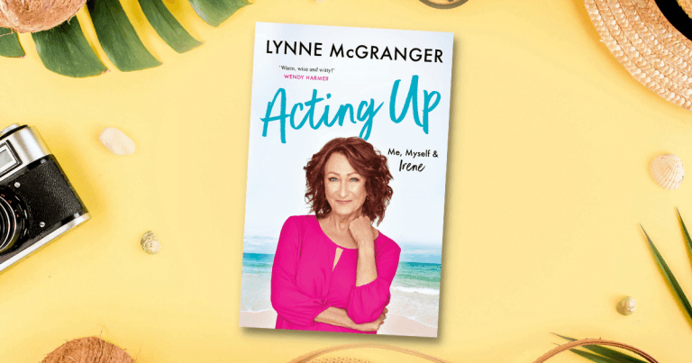 Warm, Witty and Wise: Read an Extract from Acting Up: Me, Myself & Irene by Lynne McGranger