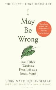 I May Be Wrong and Other Wisdoms from Life as a Forest Monk