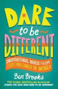 Dare to be Different: Inspirational Words from People Who Changed the World