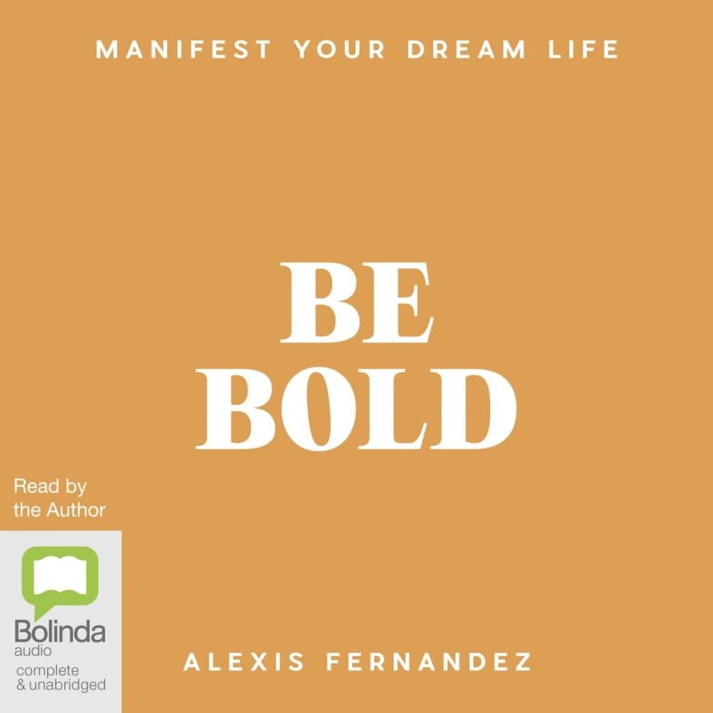 Be Bold: Manifest Your Dream Life