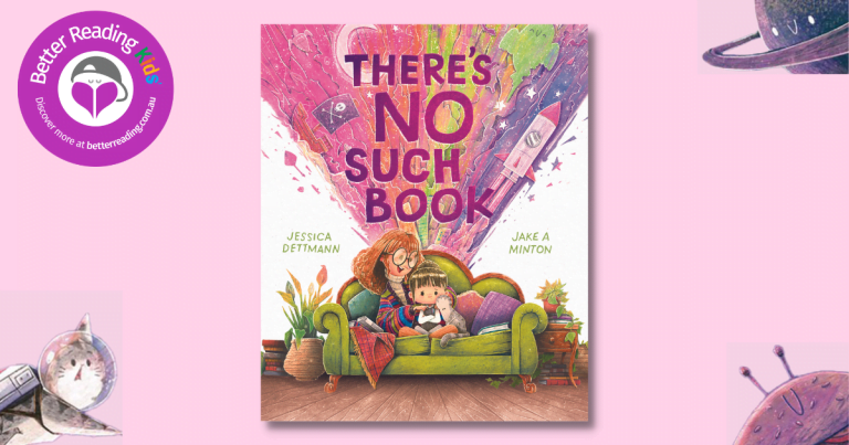 Book Week Frenzy: Read Our Review of There’s No Such Book by Jessica Dettmann, illustrated by Jake A Minton