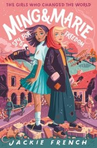 The Girls Who Changed the World #2: Ming and Marie Spy for Freedom