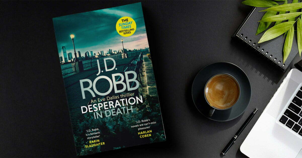 New Eve Dallas Thriller Read Our Review of Desperation in Death by J.D