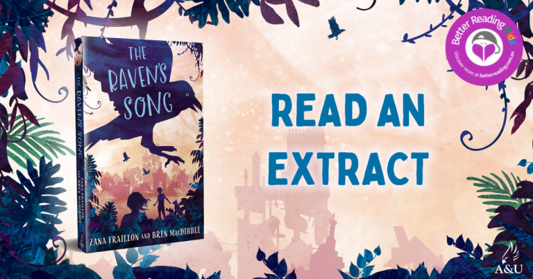 Wonderfully Intriguing: Read an Extract from The Raven’s Song by Zana Fraillon and Bren MacDibble