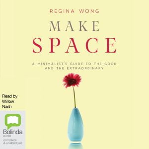 Make Space: A Minimalist's Guide to the Good and the Extraordinary