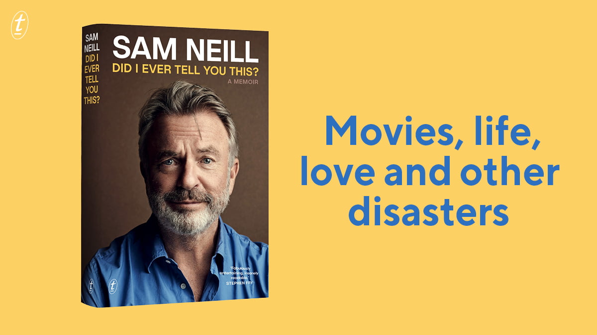 A Fantastic Unexpected Memoir: Read Our Review of Did I Ever Tell You This? by Sam Neill | Better Reading