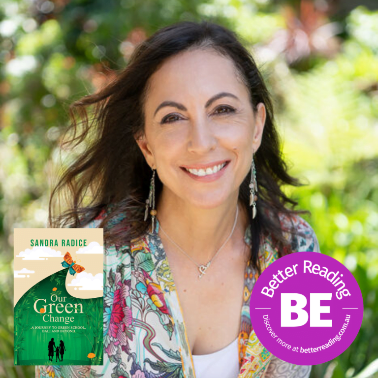BE Better: Sandra Radice on Our Green Change: A Journey to Green School, Bali & Beyond