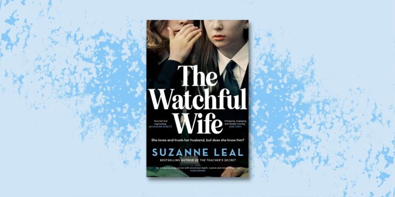 Propulsive Drama: Read Our Review of The Watchful Wife by Suzanne Leal