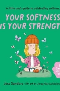 Life Lessons for Little Ones: Your Softness is Your Strength