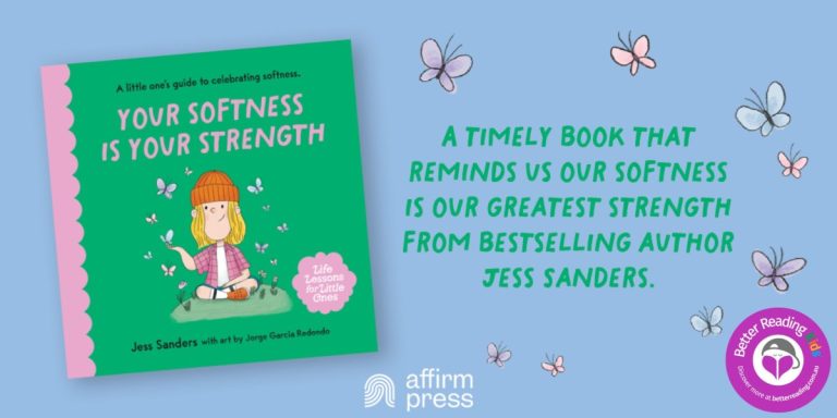 Empowering Our Children: Read Our Review of Life Lessons for Little Ones: Your Softness is Your Strength by Jess Sanders, Illustrated by Jorge Garcia Redondo