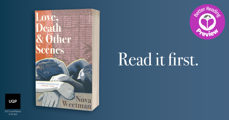 Better Reading Preview: Love, Death & Other Scenes by Nova Weetman