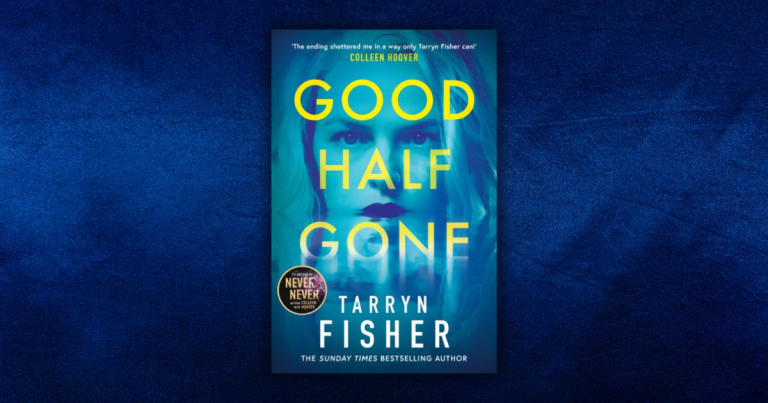 An Utterly Compelling Mindbender: Read an Extract from Good Half Gone by Tarryn Fisher