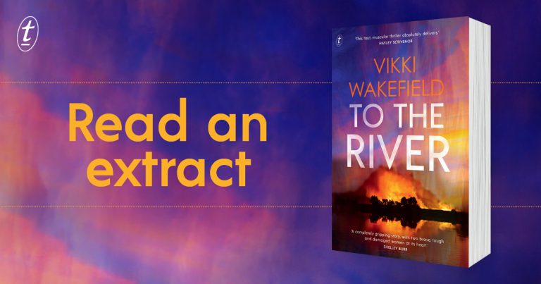 Class, Corruption, Love and Loyalty: Read an Extract from To the River by Vikki Wakefield