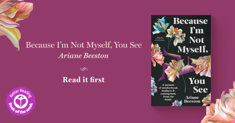An Honest and Darkly Funny Memoir: Read Our Review of Because I'm Not Myself, You See by Ariane Beeston