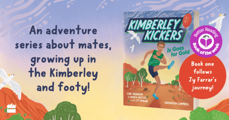 3 Reasons Why You Should Read Kimberley Kickers #1: Jy Goes for Gold by Carl Merrison and Hakea Hustler, Illustrated by Samantha Campbell