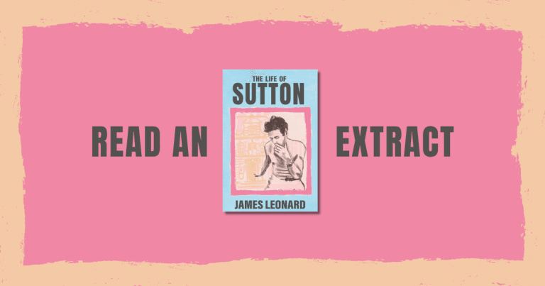 Smart, Entertaining and Entirely Relatable: Read an Extract from The Life of Sutton by James Leonard