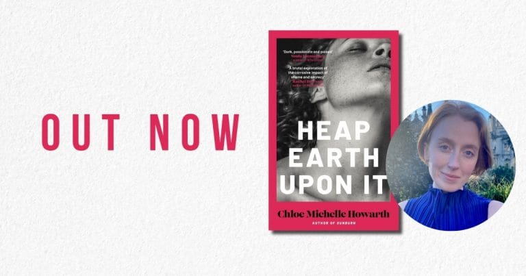 Chloe Michelle Howarth on Her Latest Novel, Heap Earth Upon It