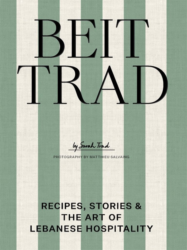 Beit Trad: Recipes, Stories & the Art of Lebanese Hospitality